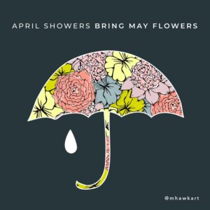 April Showers Bring May Flowers